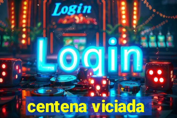 centena viciada